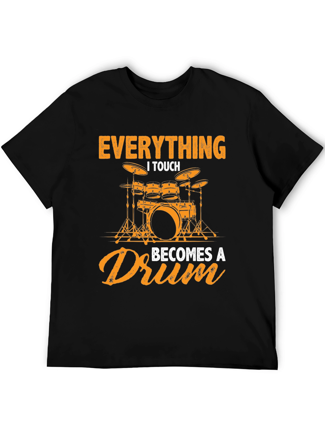 Everything I Touch Becomes a Drum Graphic Tee