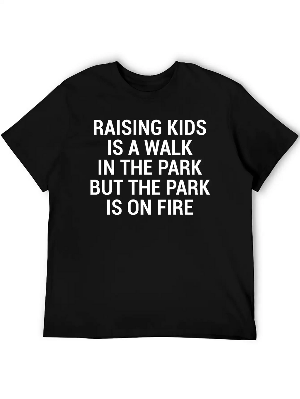 Raising Kids Funny Parents Park Fire Quote T-Shirt Breathable Soft Cotton T-Shirt – Timeless Casual Look