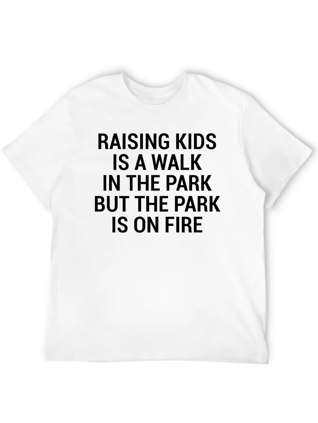 Raising Kids Funny Parents Park Fire Quote T-Shirt Breathable Soft Cotton T-Shirt – Timeless Casual Look