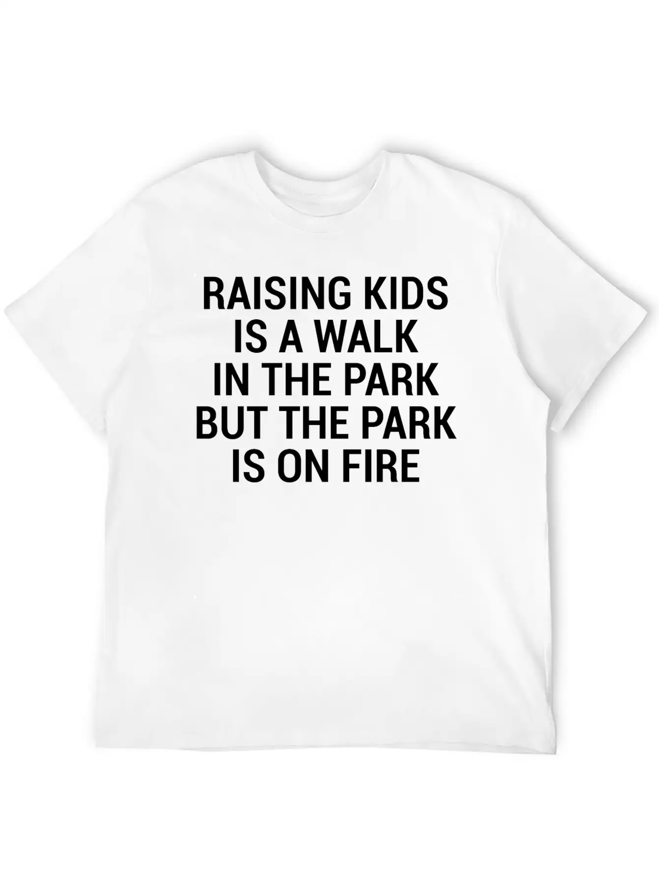 Raising Kids Funny Parents Park Fire Quote T-Shirt Breathable Soft Cotton T-Shirt – Timeless Casual Look