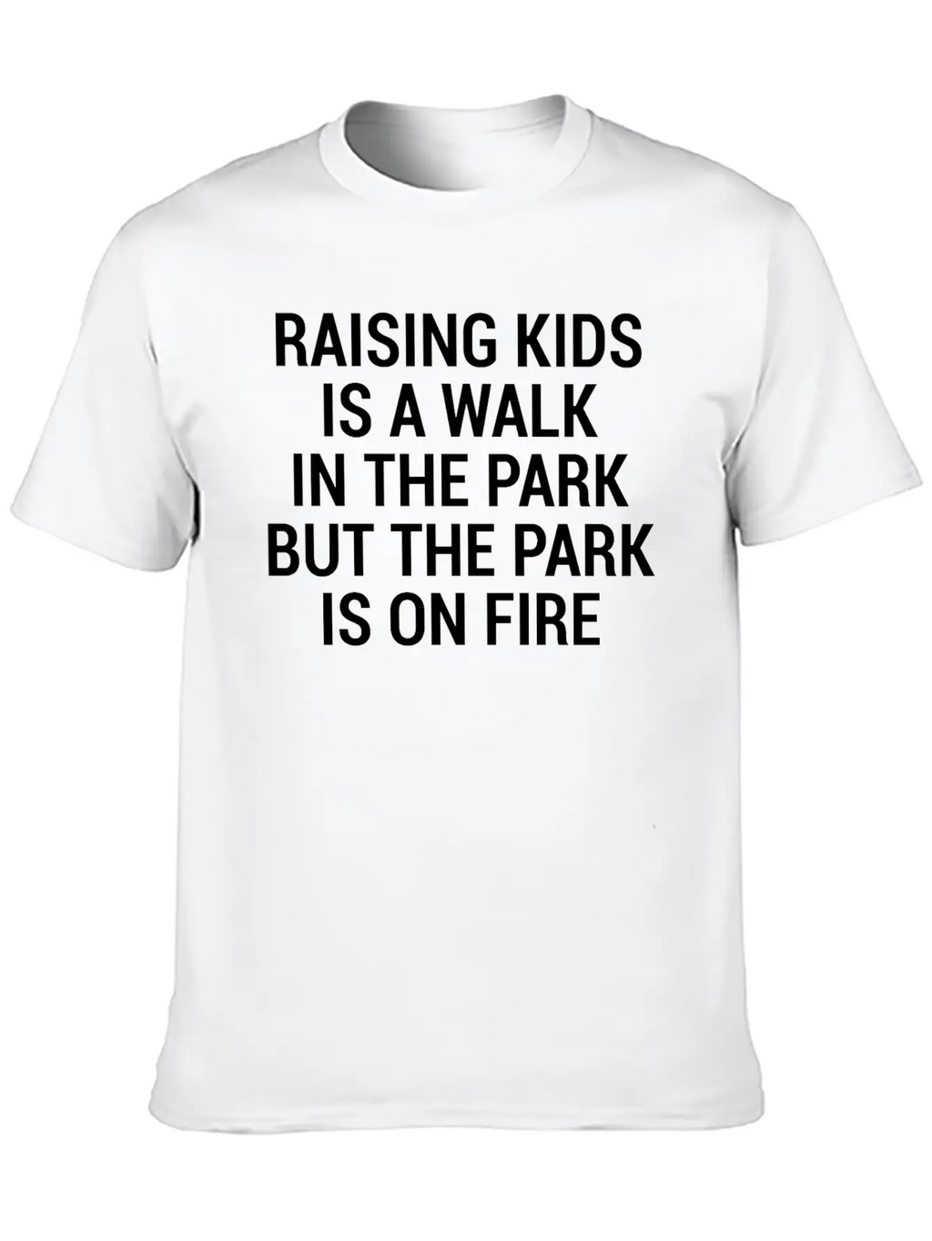 Raising Kids Funny Parents Park Fire Quote T-Shirt Breathable Soft Cotton T-Shirt – Timeless Casual Look