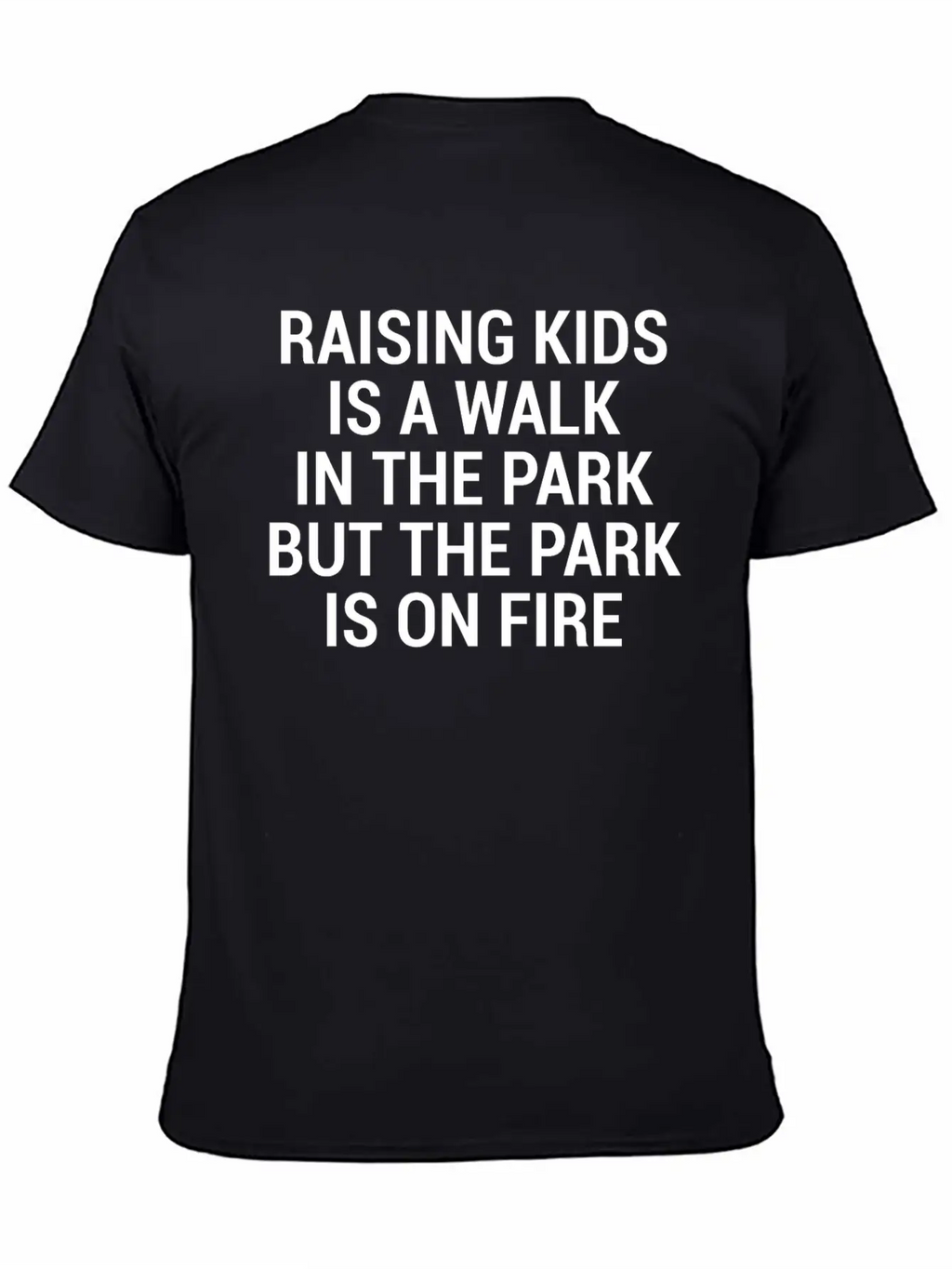 Raising Kids Funny Parents Park Fire Quote T-Shirt Breathable Soft Cotton T-Shirt – Timeless Casual Look