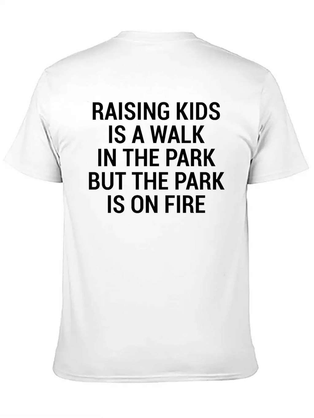 Raising Kids Funny Parents Park Fire Quote T-Shirt Breathable Soft Cotton T-Shirt – Timeless Casual Look