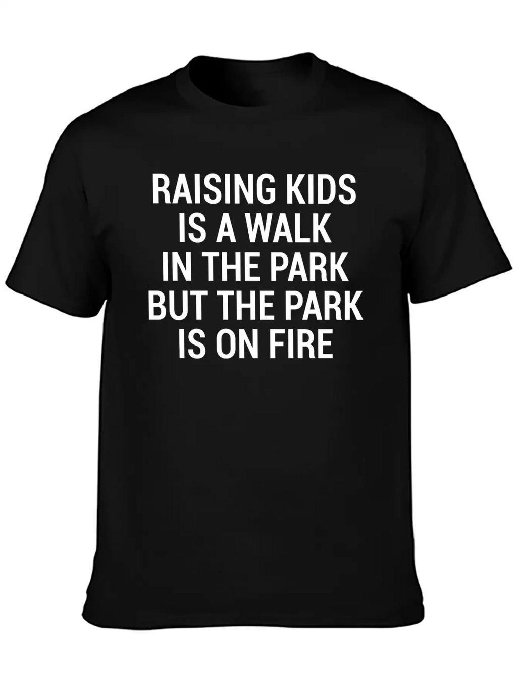 Raising Kids Funny Parents Park Fire Quote T-Shirt Breathable Soft Cotton T-Shirt – Timeless Casual Look