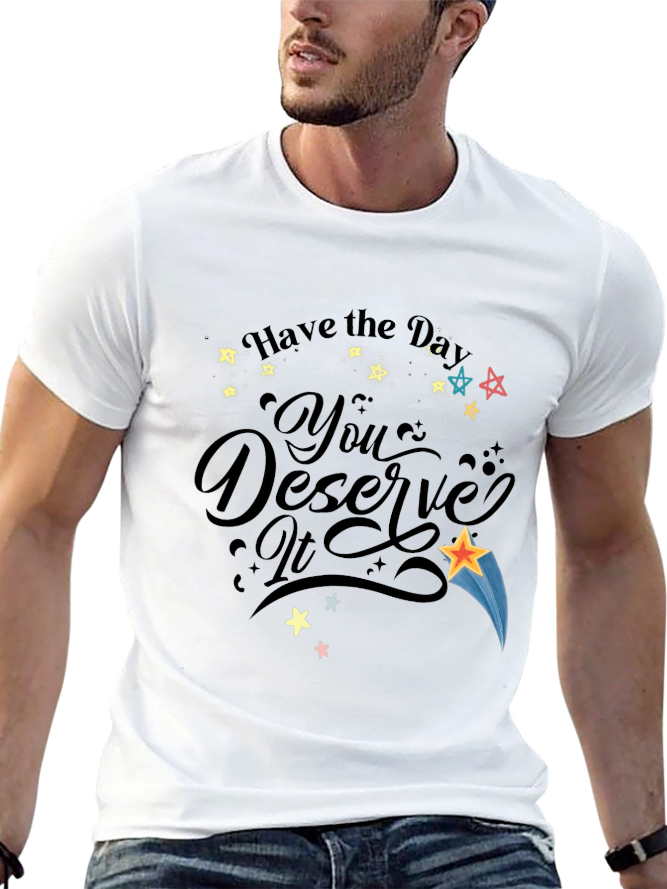 Have the Day You Deserve It Black Graphic T-Shirt