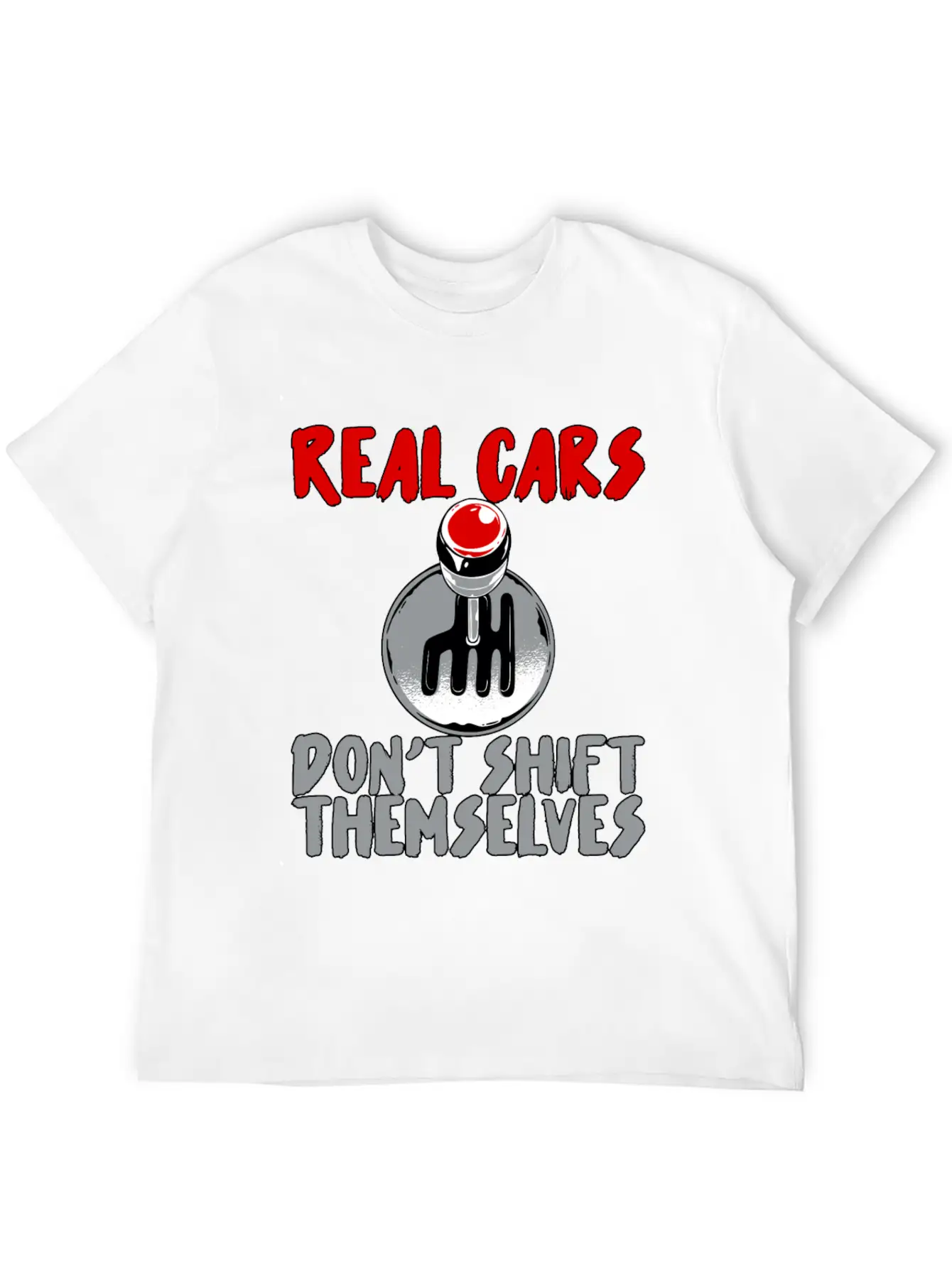 Real Cars Don't Shift Themselves Unisex Casual T-Shirt – Clean Design For Daily Comfort