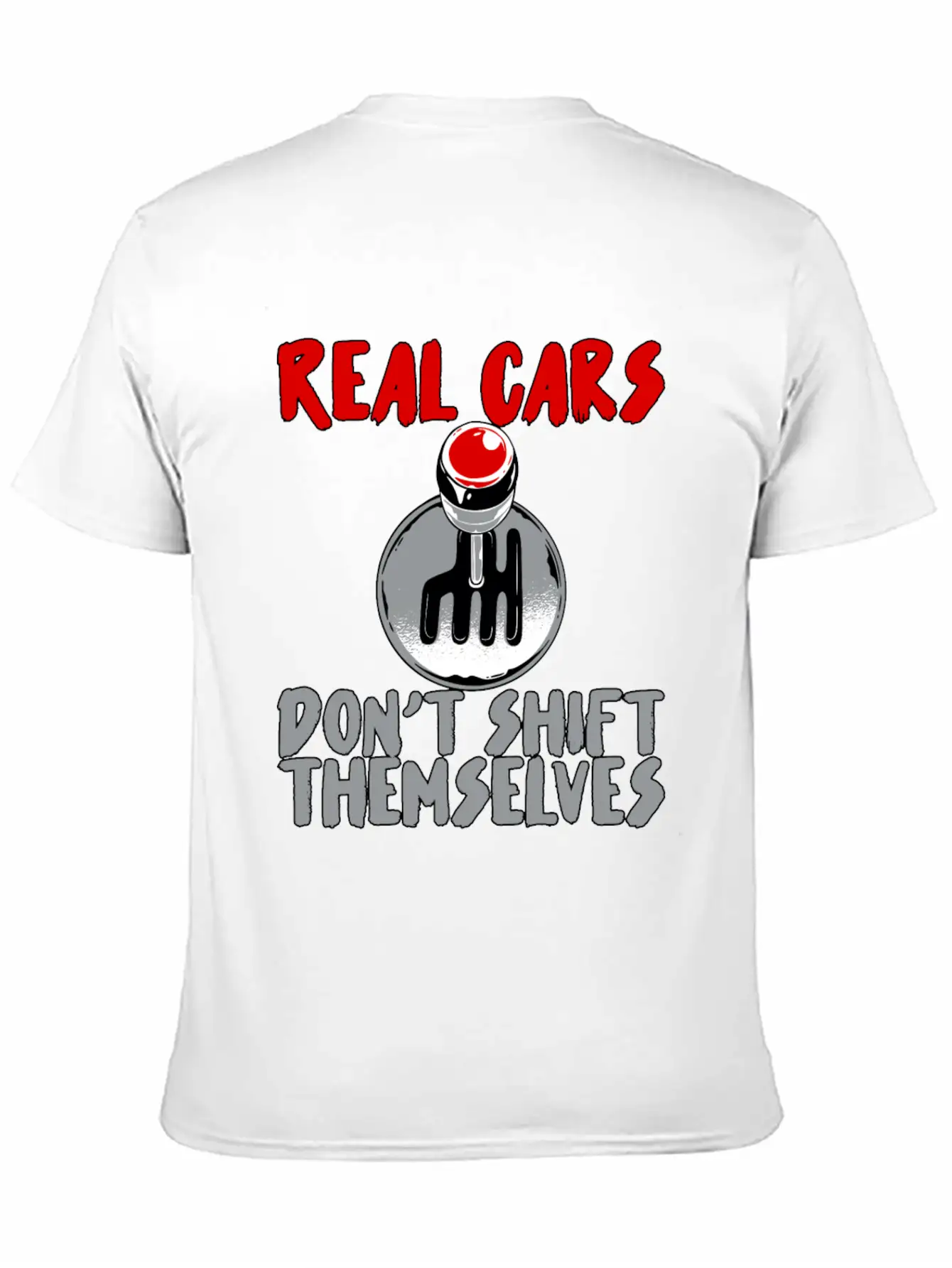 Real Cars Don't Shift Themselves Unisex Casual T-Shirt – Clean Design For Daily Comfort
