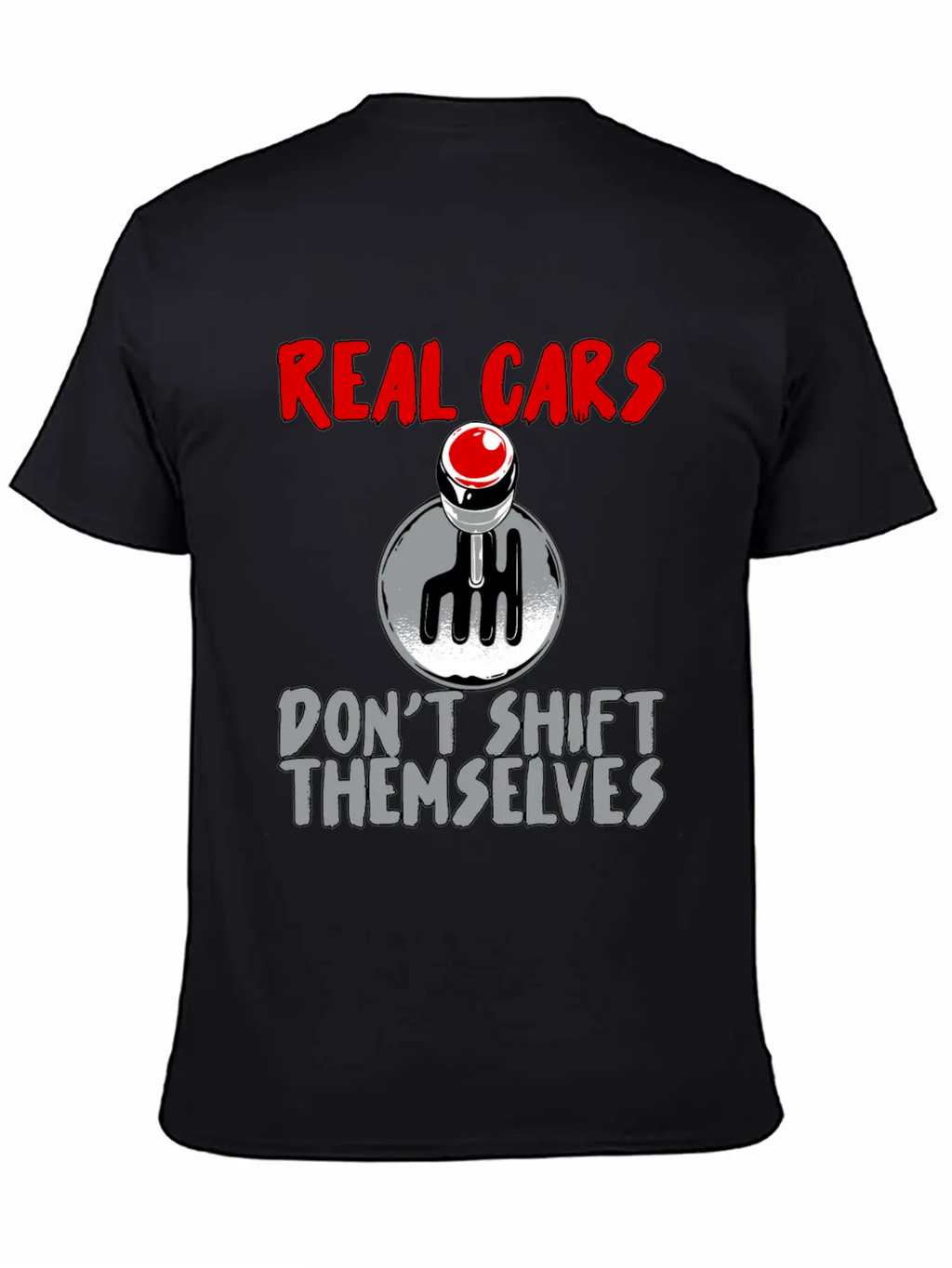 Real Cars Don't Shift Themselves Unisex Casual T-Shirt – Clean Design For Daily Comfort