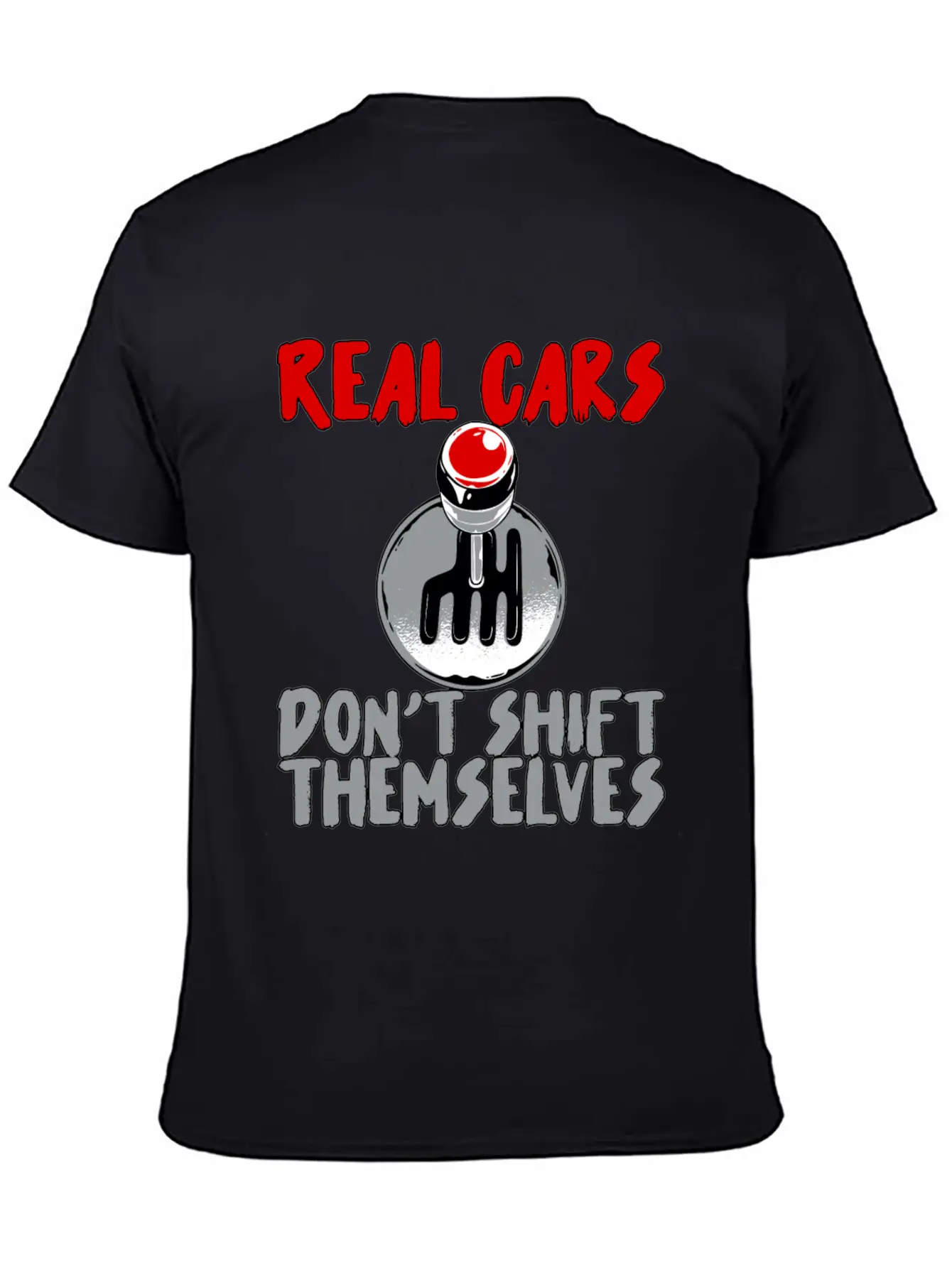 Real Cars Don't Shift Themselves Unisex Casual T-Shirt – Clean Design For Daily Comfort