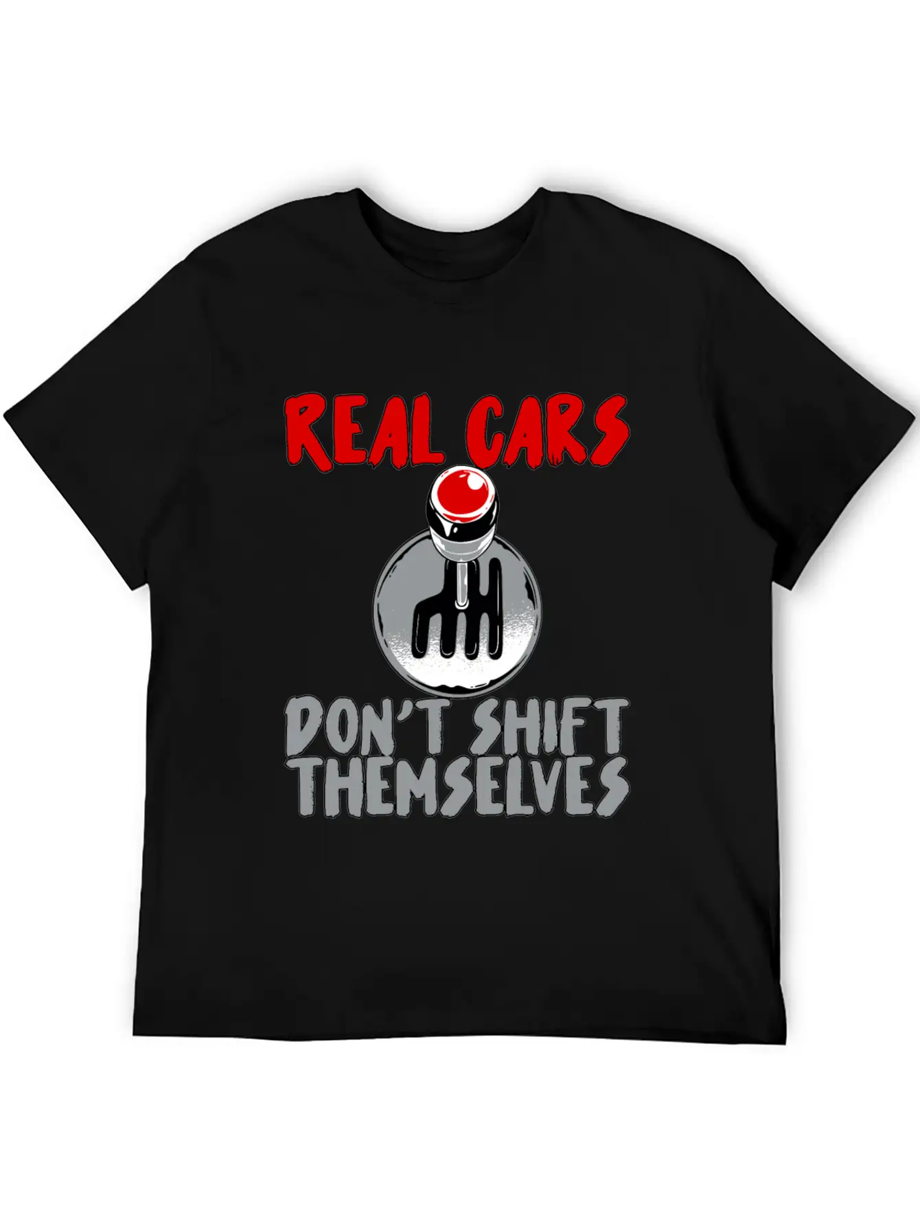 Real Cars Don't Shift Themselves Unisex Casual T-Shirt – Clean Design For Daily Comfort