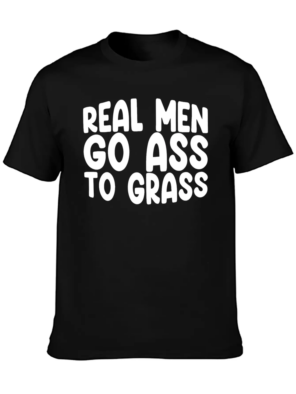 Real Men Go Ass To Grass 3 Breathable Soft Cotton T-Shirt – Timeless Casual Look