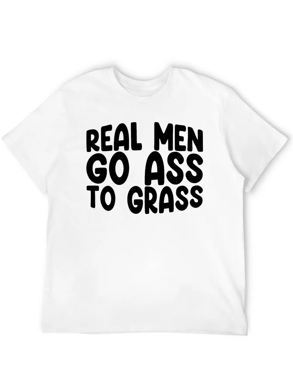 Real Men Go Ass To Grass 3 Breathable Soft Cotton T-Shirt – Timeless Casual Look