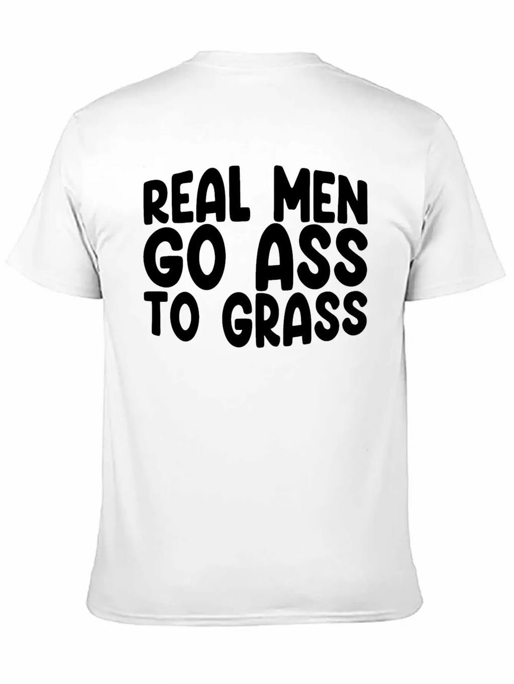 Real Men Go Ass To Grass 3 Breathable Soft Cotton T-Shirt – Timeless Casual Look