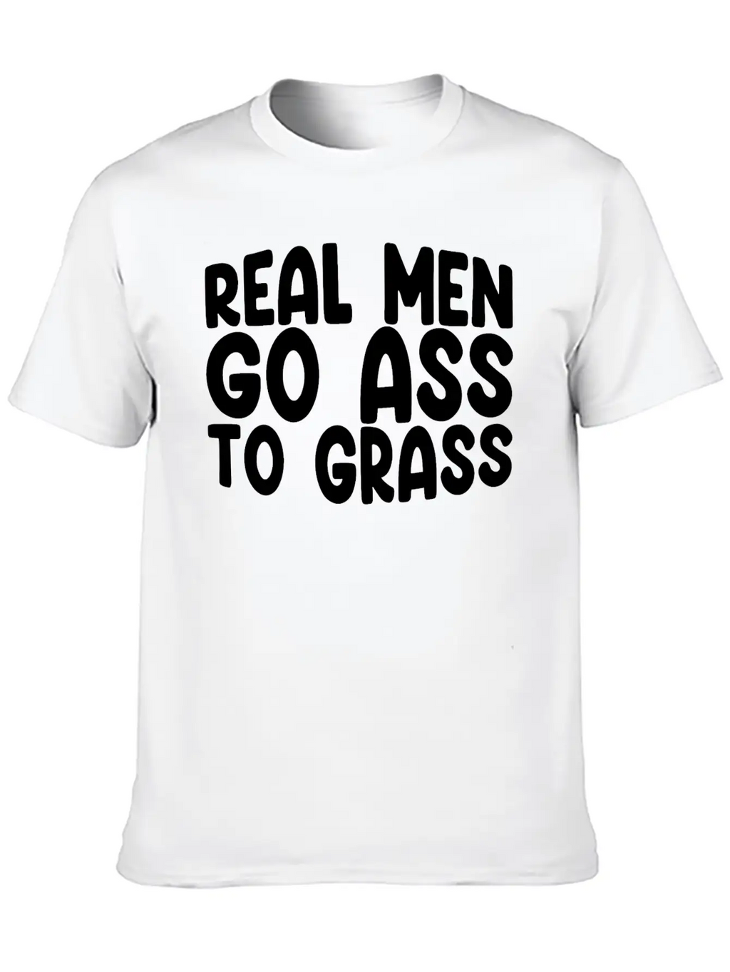 Real Men Go Ass To Grass 3 Breathable Soft Cotton T-Shirt – Timeless Casual Look