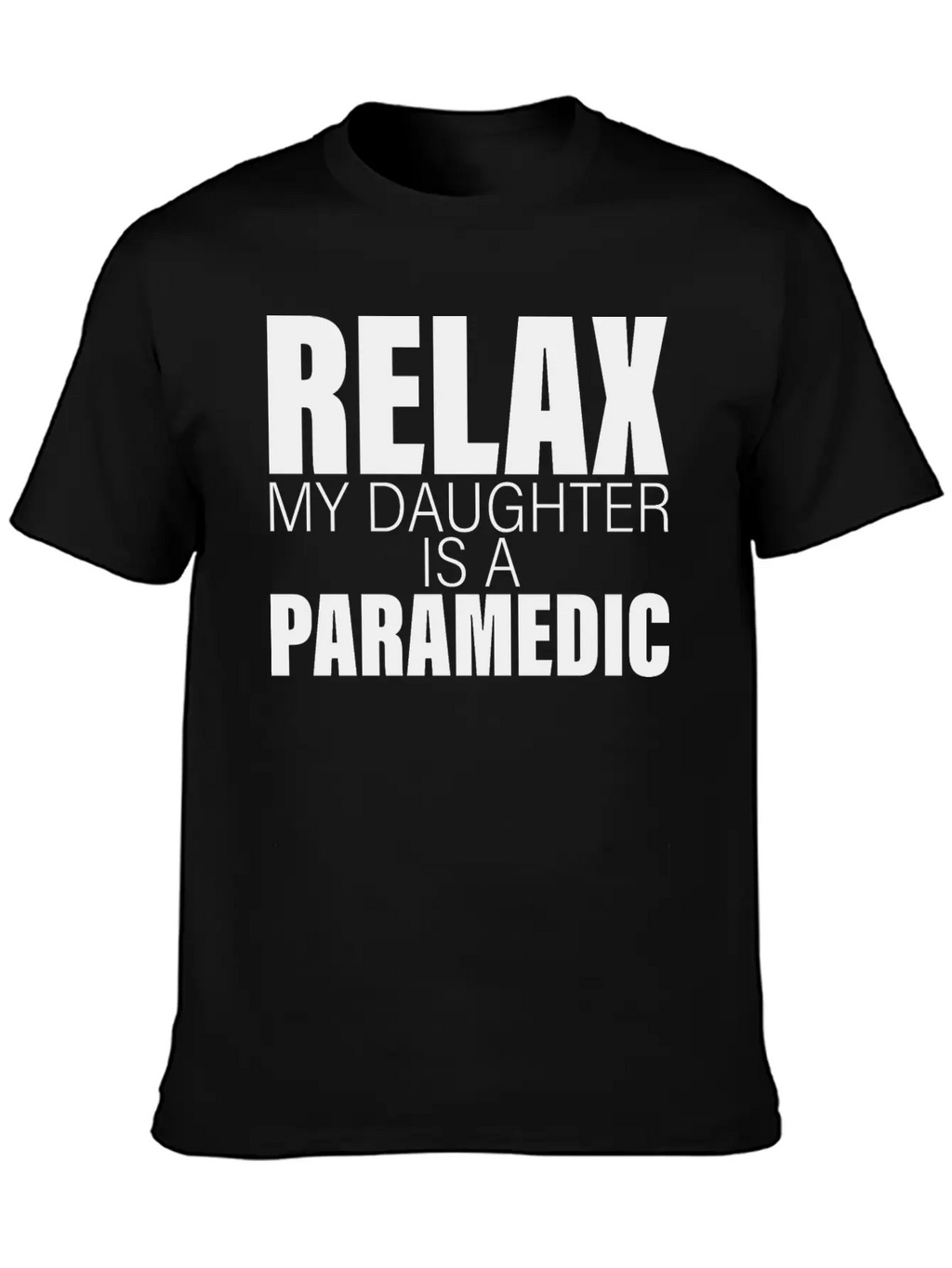 Relax My Daughter Is A Paramedic Classic Fit Graphic Tee For Daily Comfort – Unisex Cotton Shirt