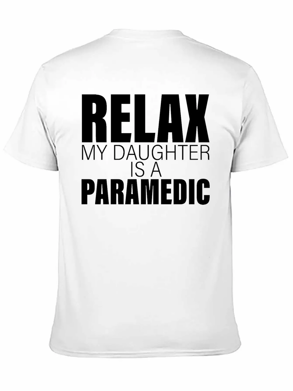 Relax My Daughter Is A Paramedic Classic Fit Graphic Tee For Daily Comfort – Unisex Cotton Shirt