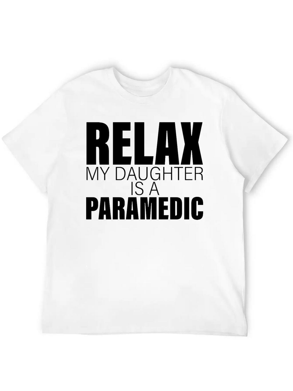 Relax My Daughter Is A Paramedic Classic Fit Graphic Tee For Daily Comfort – Unisex Cotton Shirt