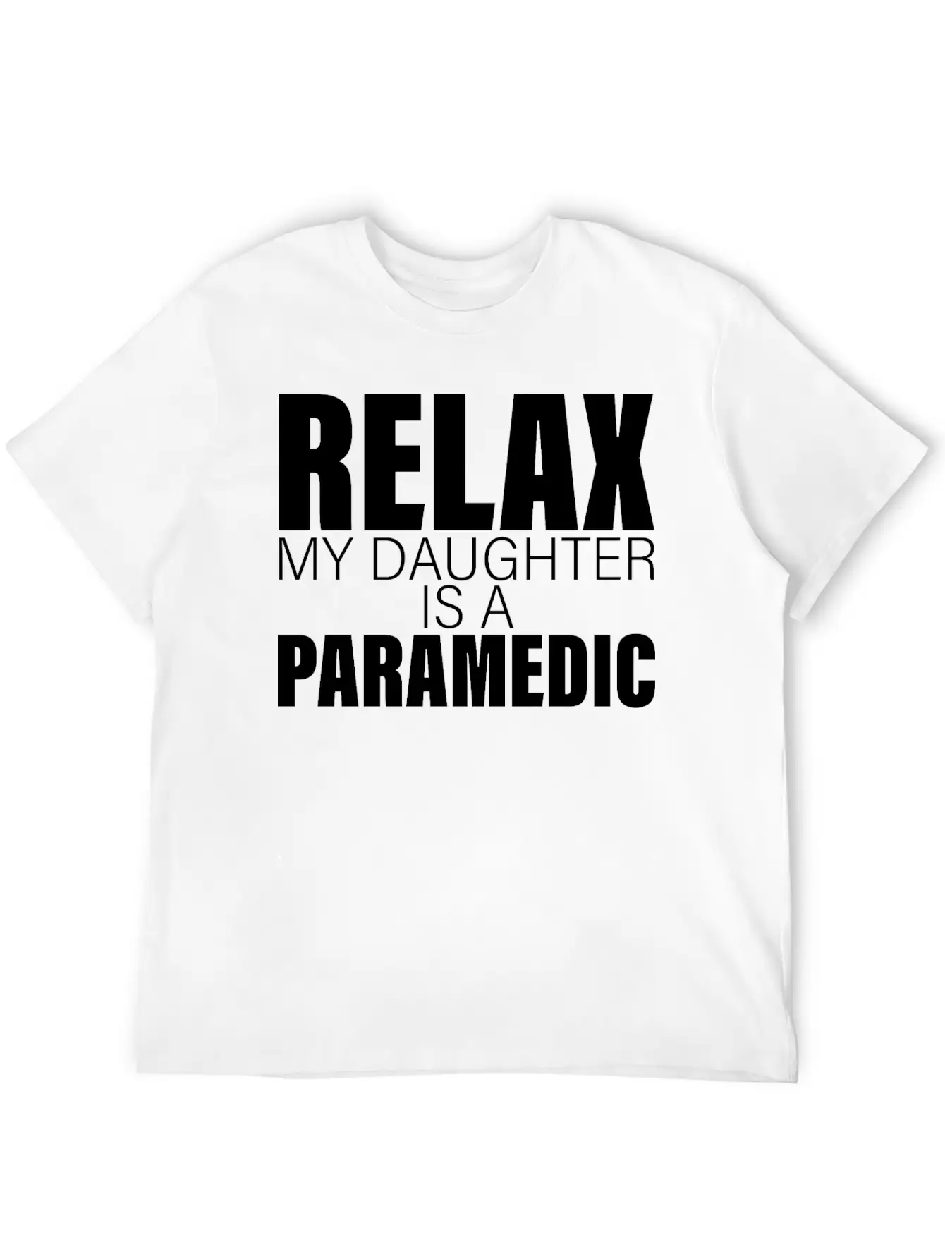 Relax My Daughter Is A Paramedic Classic Fit Graphic Tee For Daily Comfort – Unisex Cotton Shirt