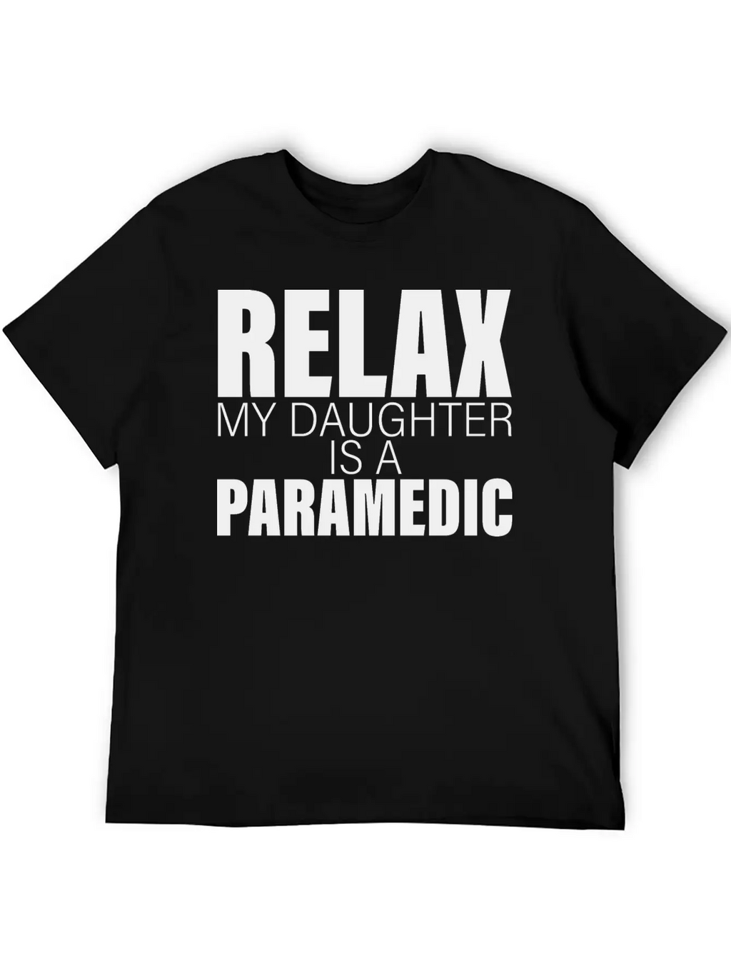 Relax My Daughter Is A Paramedic Classic Fit Graphic Tee For Daily Comfort – Unisex Cotton Shirt