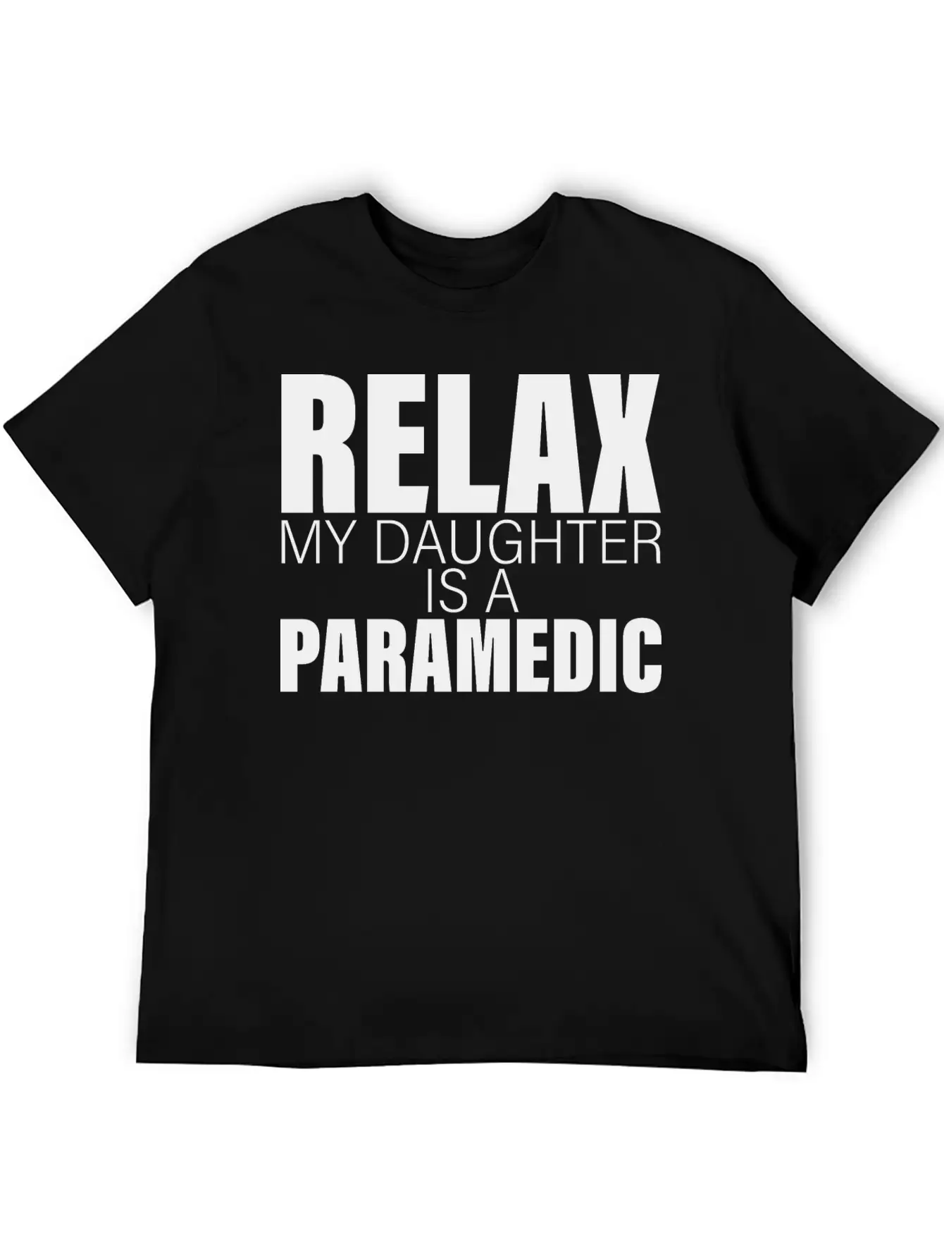 Relax My Daughter Is A Paramedic Classic Fit Graphic Tee For Daily Comfort – Unisex Cotton Shirt