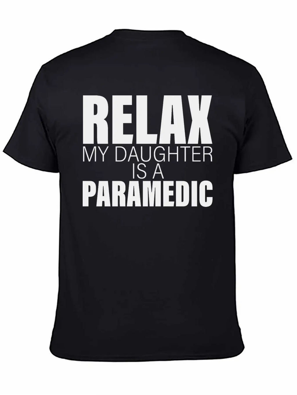 Relax My Daughter Is A Paramedic Classic Fit Graphic Tee For Daily Comfort – Unisex Cotton Shirt