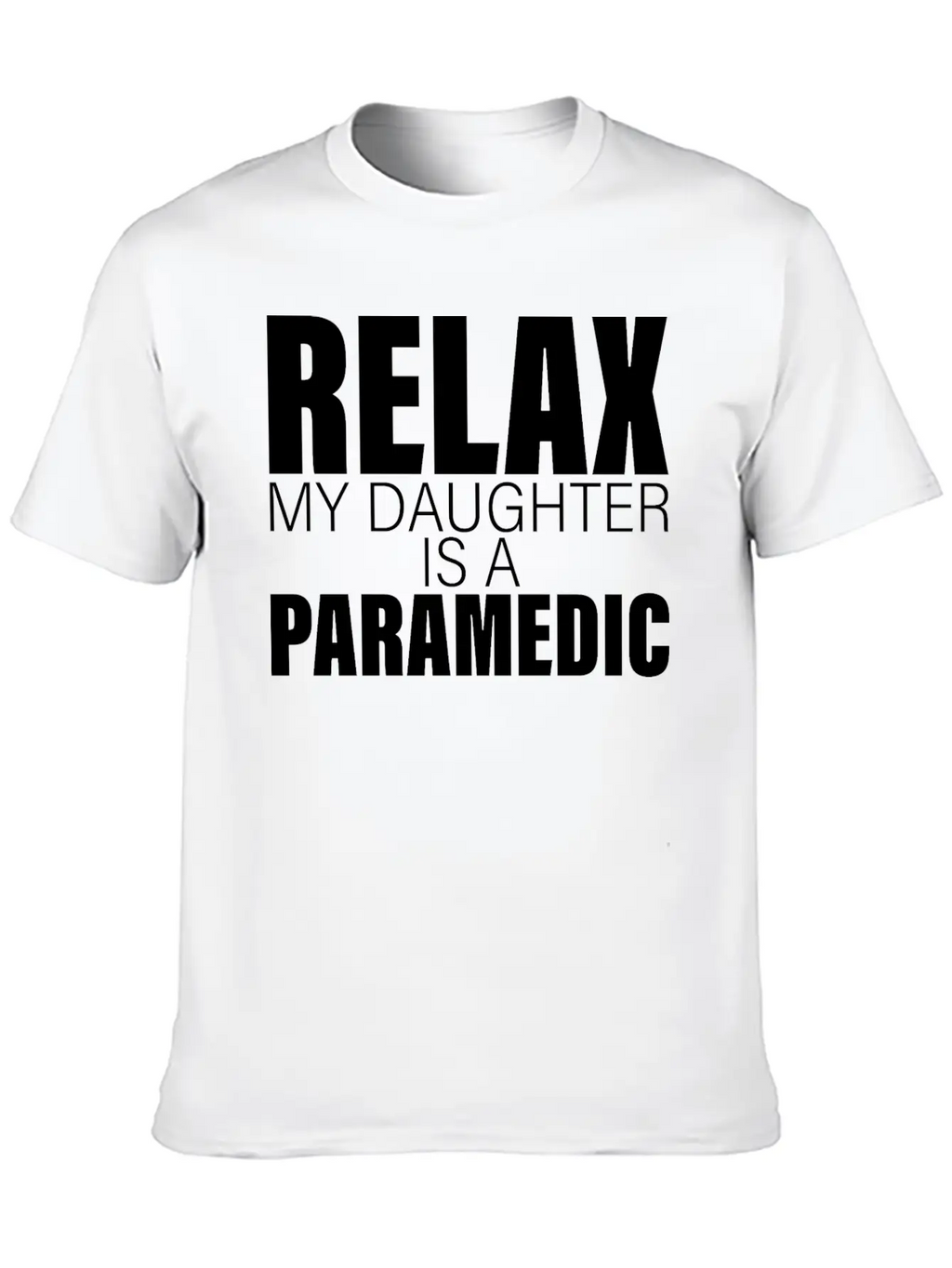 Relax My Daughter Is A Paramedic Classic Fit Graphic Tee For Daily Comfort – Unisex Cotton Shirt