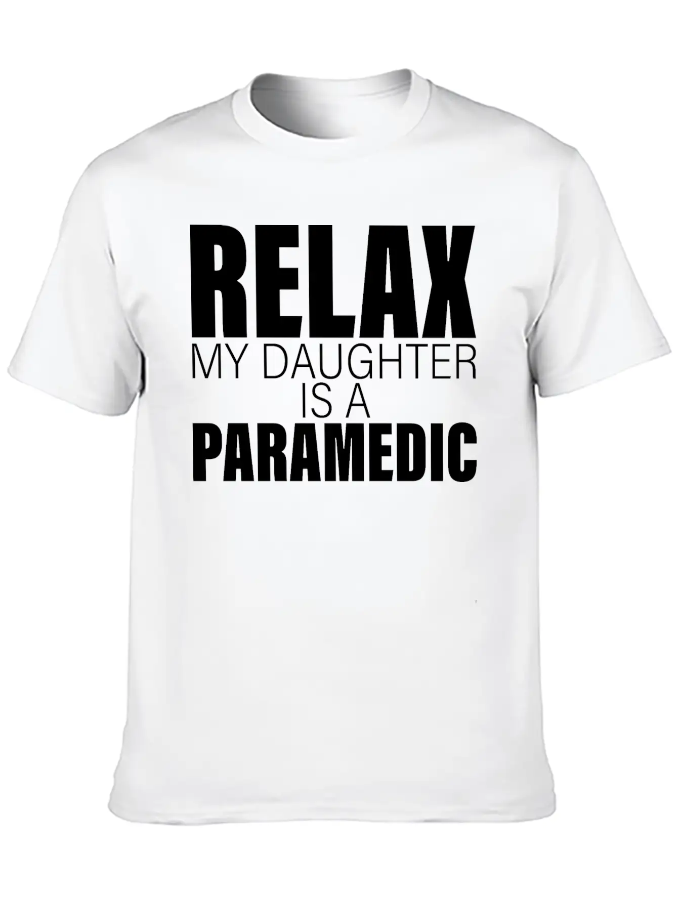 Relax My Daughter Is A Paramedic Classic Fit Graphic Tee For Daily Comfort – Unisex Cotton Shirt