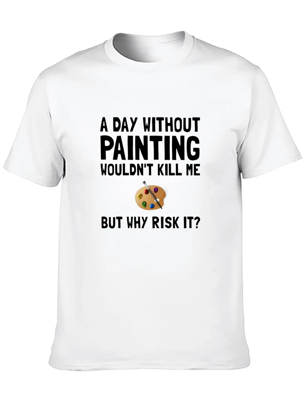 Risk It Painting Funny Breathable Soft Cotton T-Shirt – Timeless Casual Look