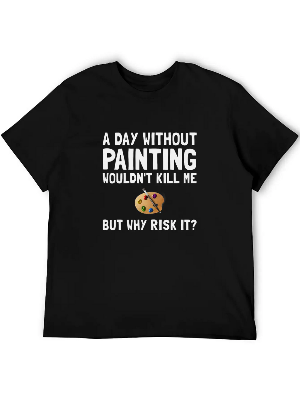 Risk It Painting Funny Breathable Soft Cotton T-Shirt – Timeless Casual Look