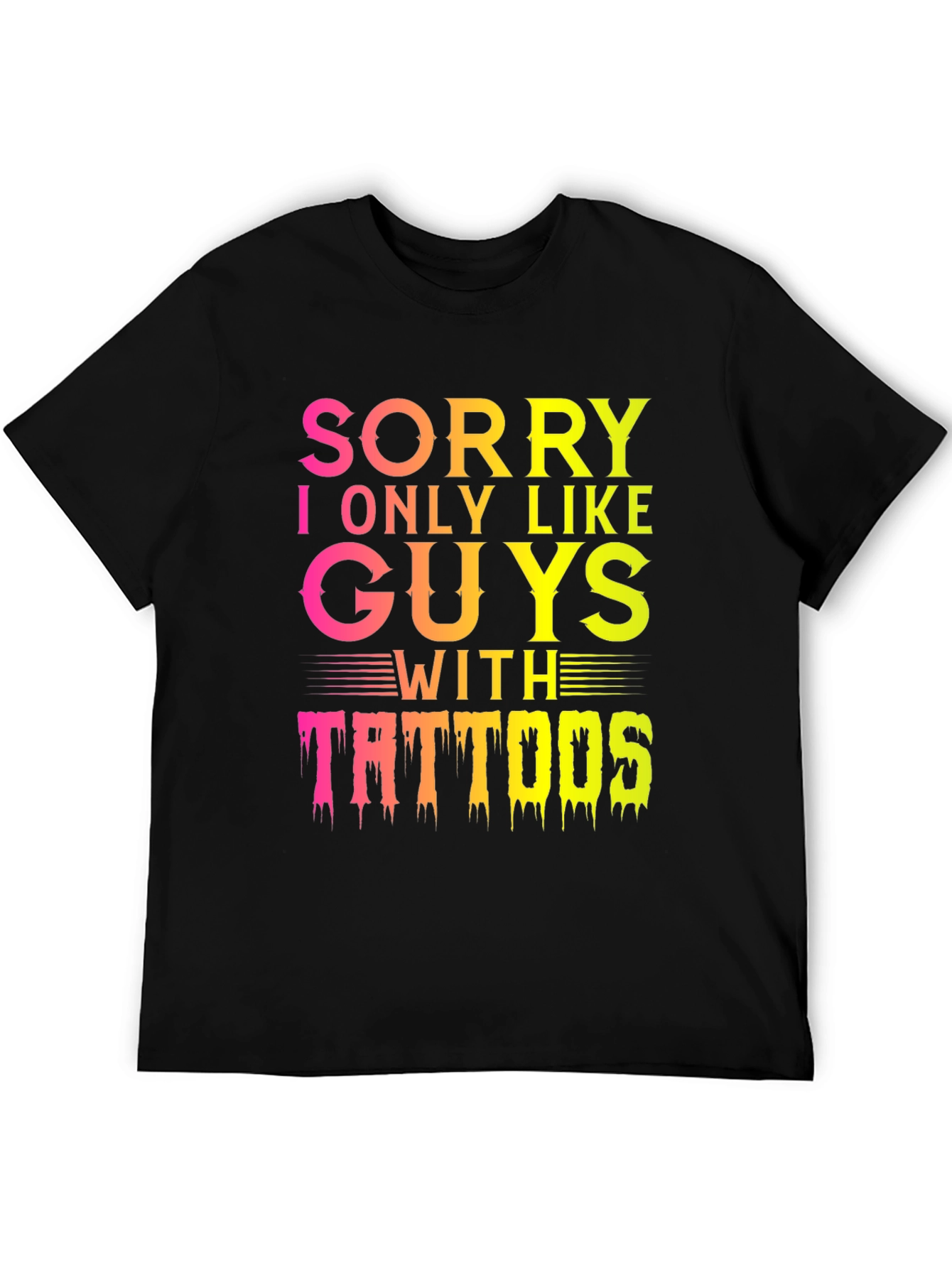 Sorry I Only Like Guys With Tattoos T-Shirt