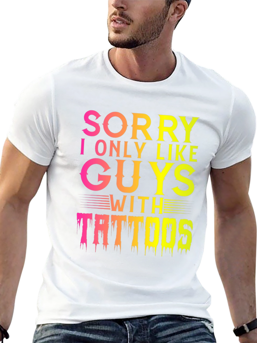 Sorry I Only Like Guys With Tattoos T-Shirt