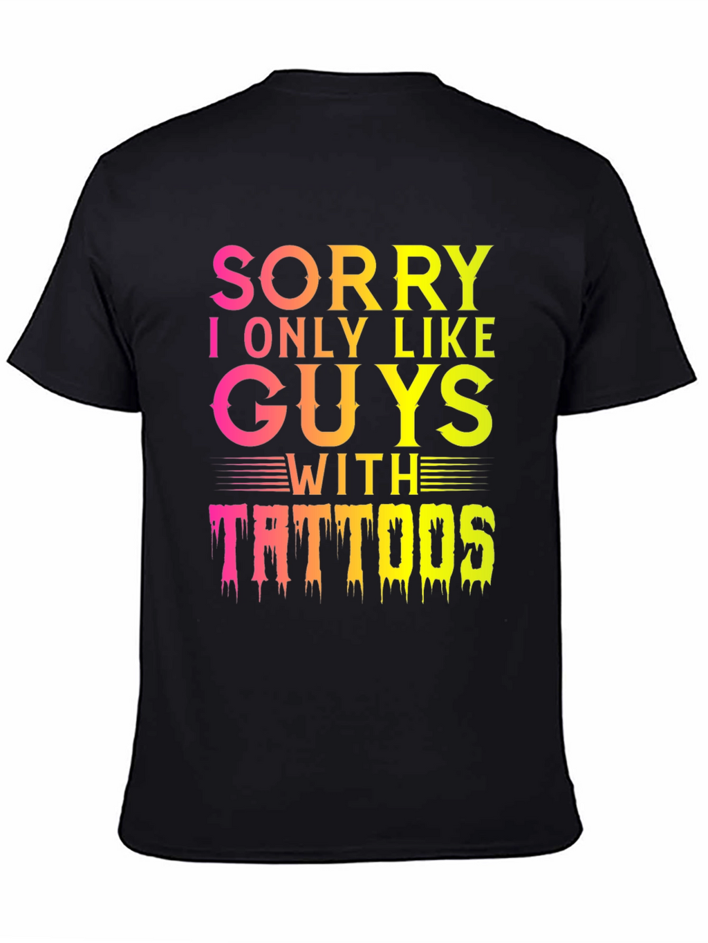 Sorry I Only Like Guys With Tattoos T-Shirt
