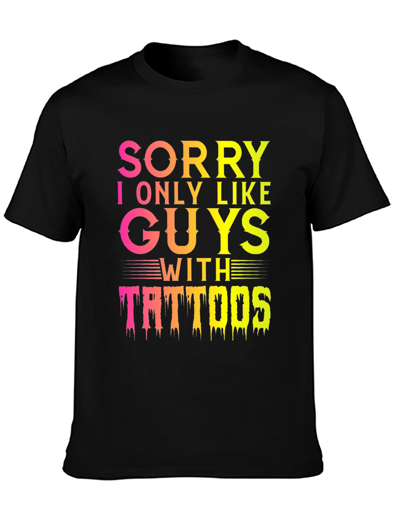 Sorry I Only Like Guys With Tattoos T-Shirt