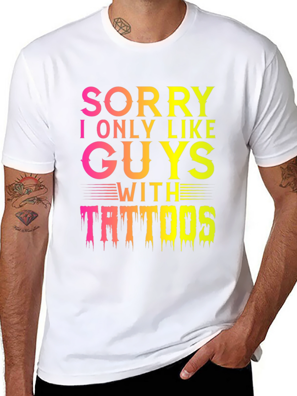 Sorry I Only Like Guys With Tattoos T-Shirt