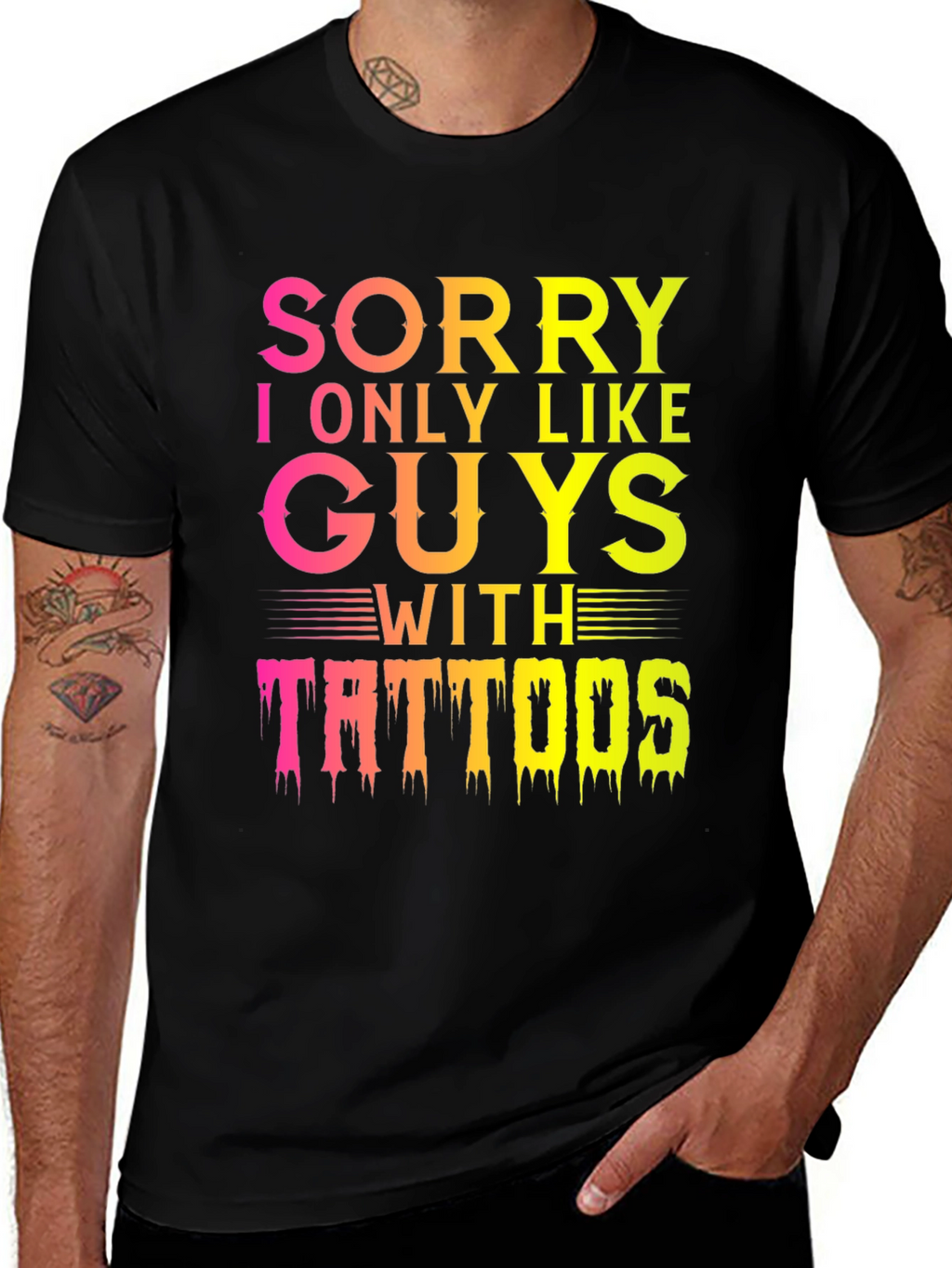 Sorry I Only Like Guys With Tattoos T-Shirt