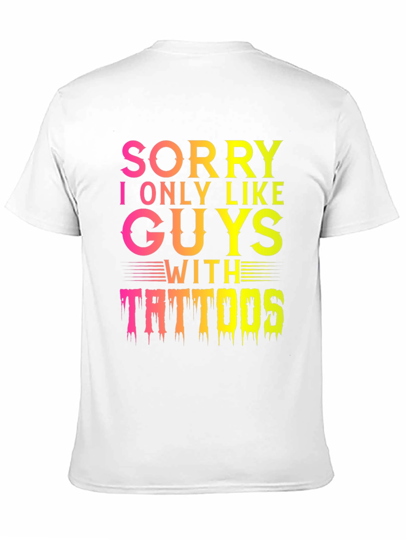 Sorry I Only Like Guys With Tattoos T-Shirt
