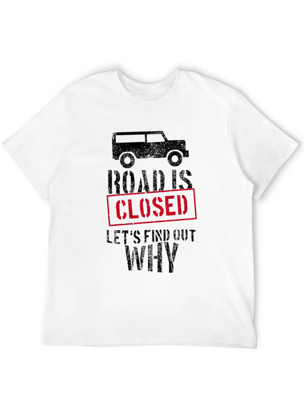 Road Is Closed Geländewagen Off-road Offroad 4x4 Unisex Casual T-Shirt – Clean Design For Daily Comfort