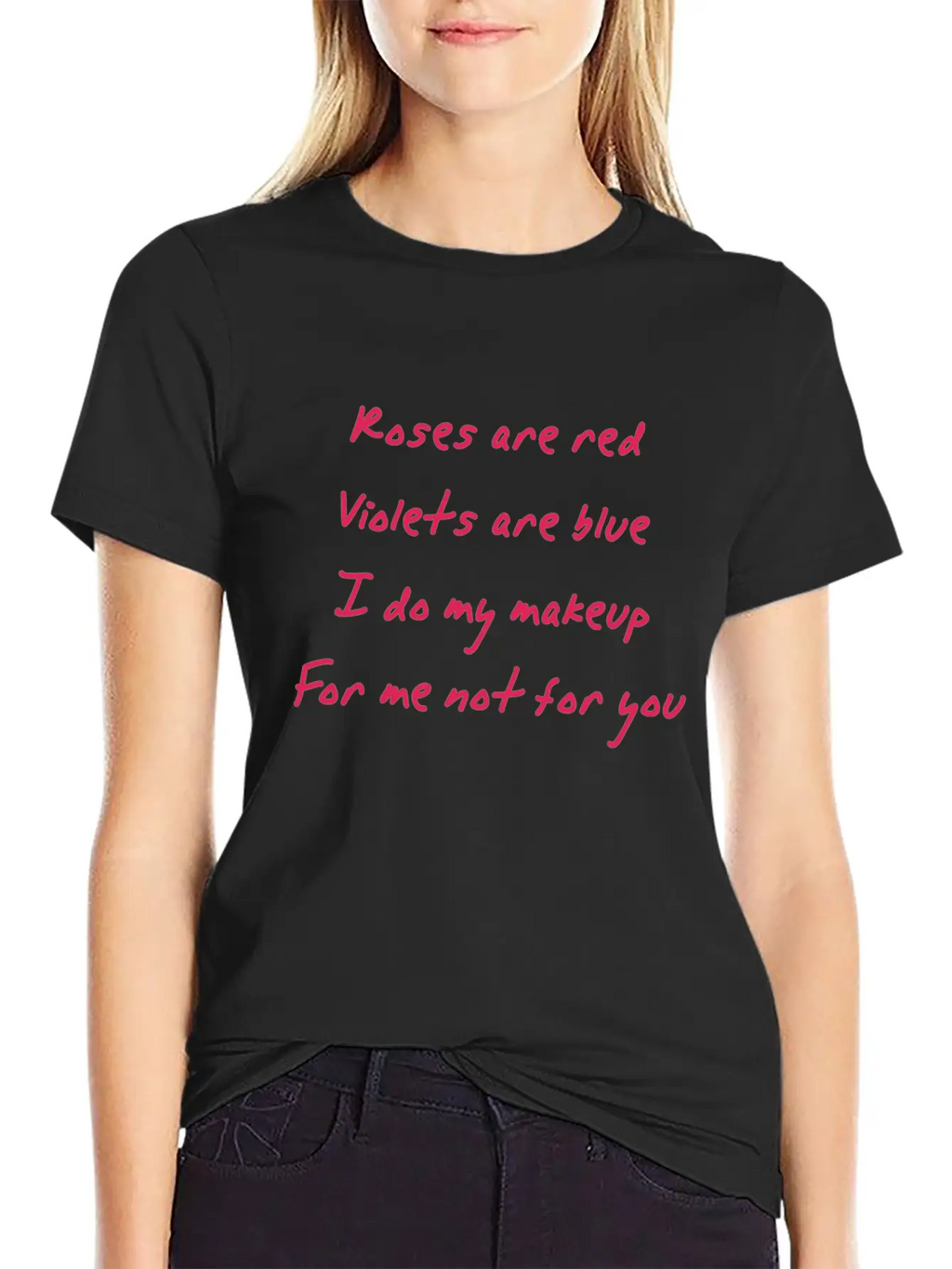 Roses Are Red I Do My Makeup For Me Not You Women Unisex Casual T-Shirt – Clean Design For Daily Comfort