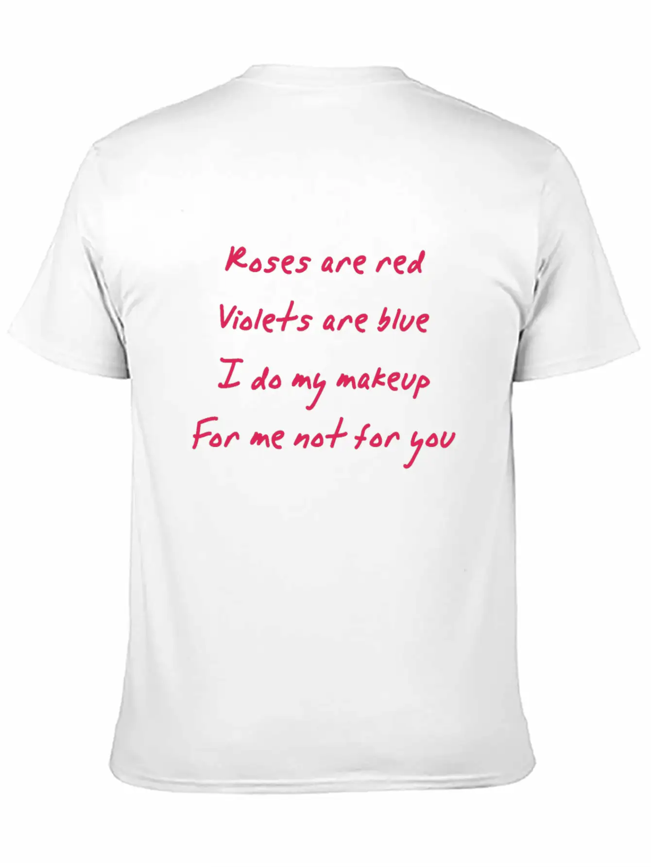 Roses Are Red I Do My Makeup For Me Not You Women Unisex Casual T-Shirt – Clean Design For Daily Comfort