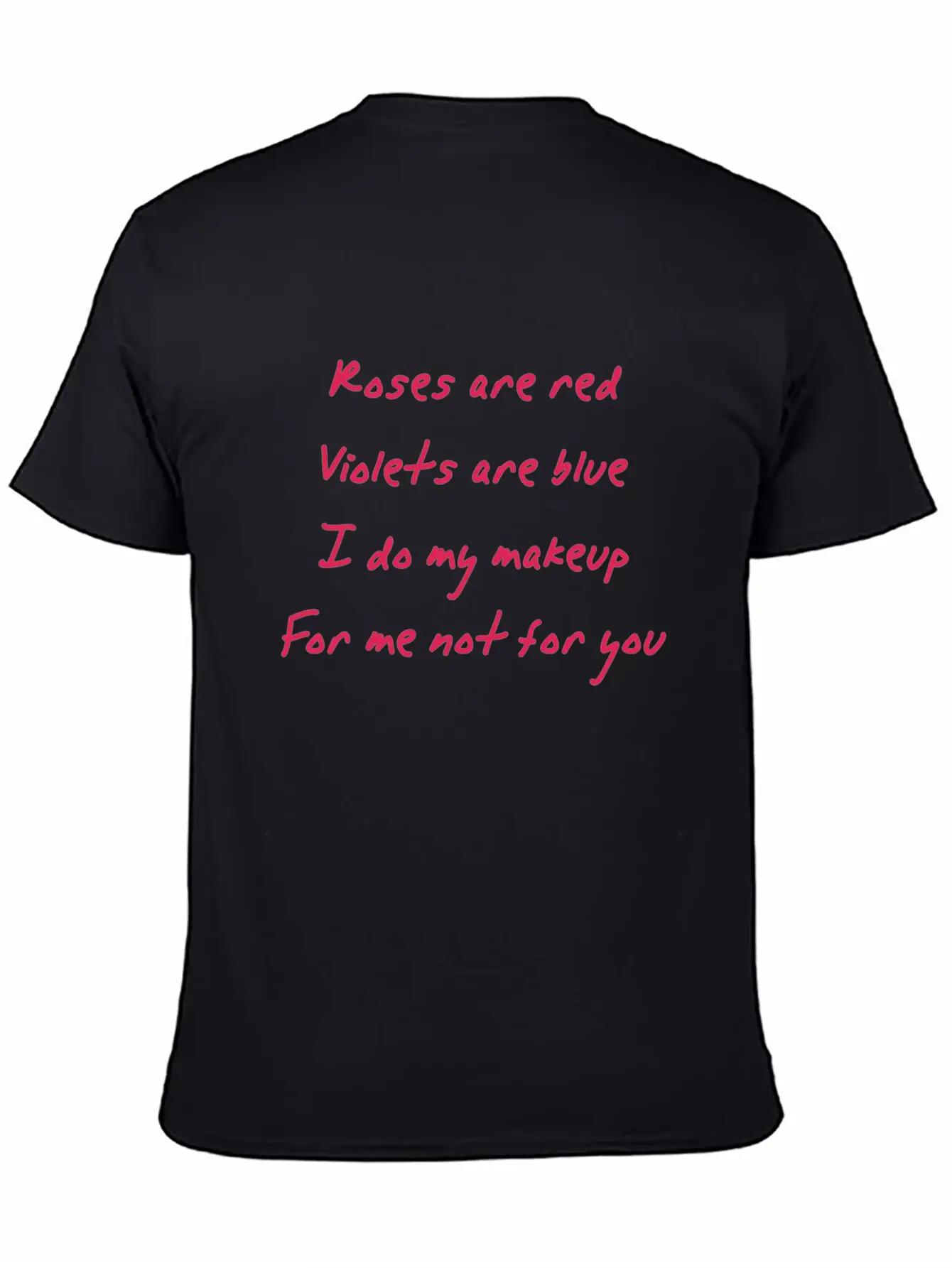 Roses Are Red I Do My Makeup For Me Not You Women Unisex Casual T-Shirt – Clean Design For Daily Comfort