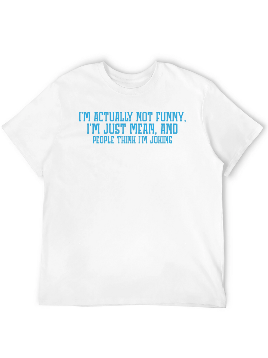 Humorous T-Shirt: Im Actually Not Funny