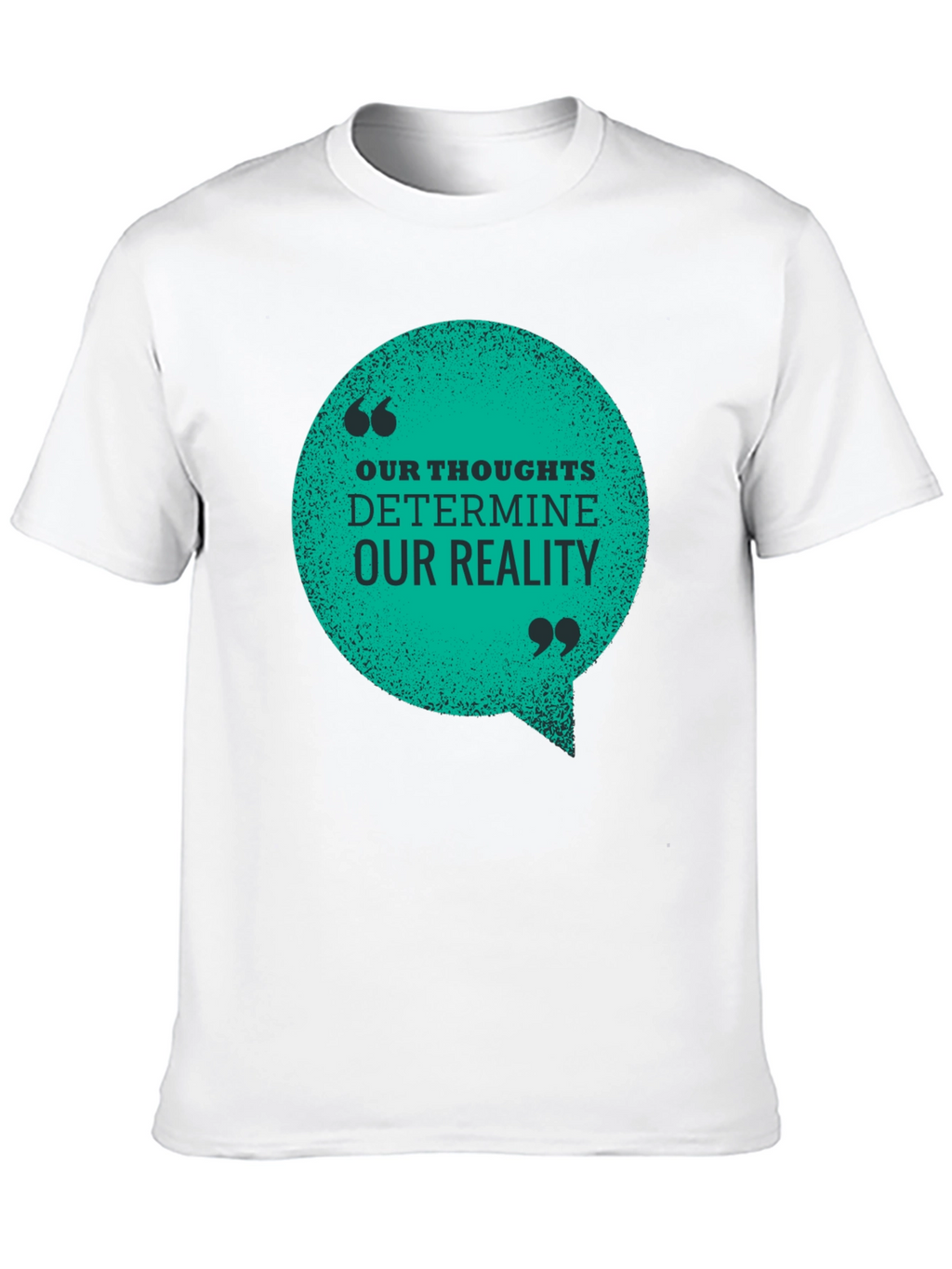 Inspirational T-Shirt: Our Thoughts Determine Our Reality