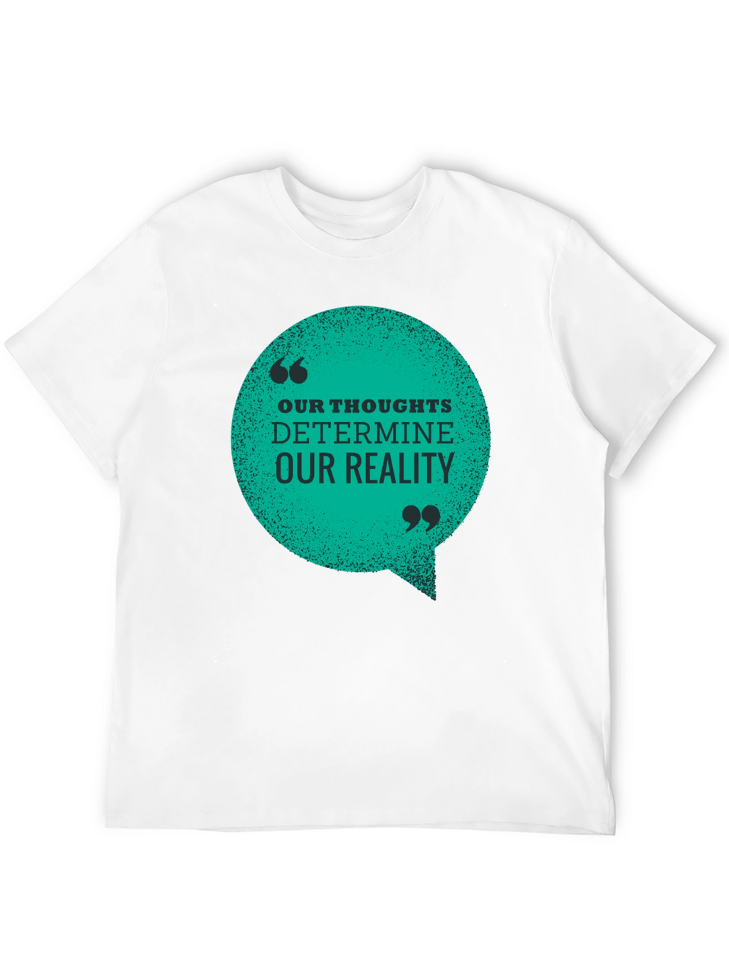 Inspirational T-Shirt: Our Thoughts Determine Our Reality