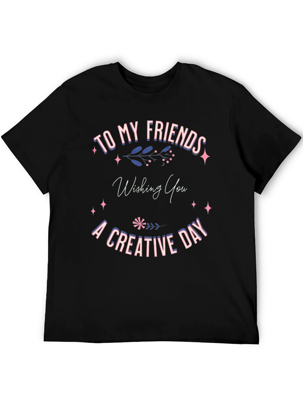 Creative Day T-Shirt -  Friends Gift