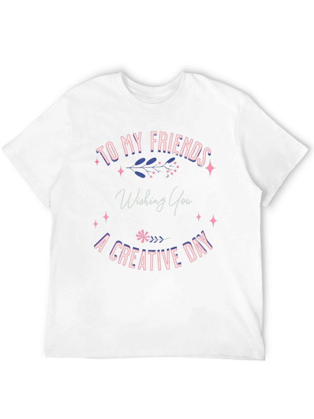 Creative Day T-Shirt -  Friends Gift