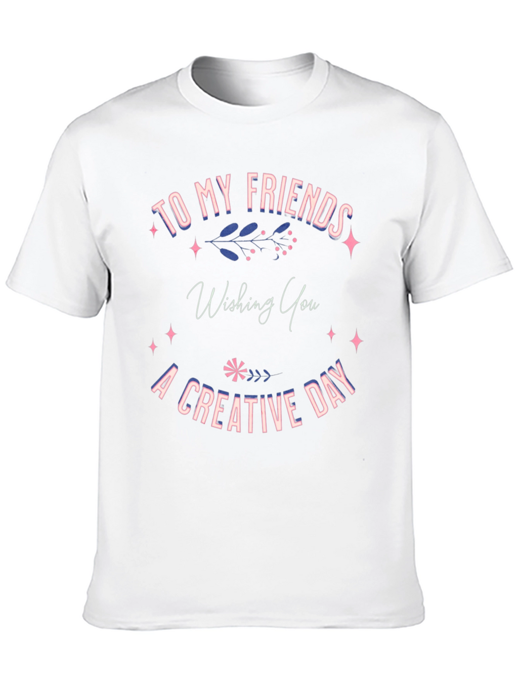 Creative Day T-Shirt -  Friends Gift