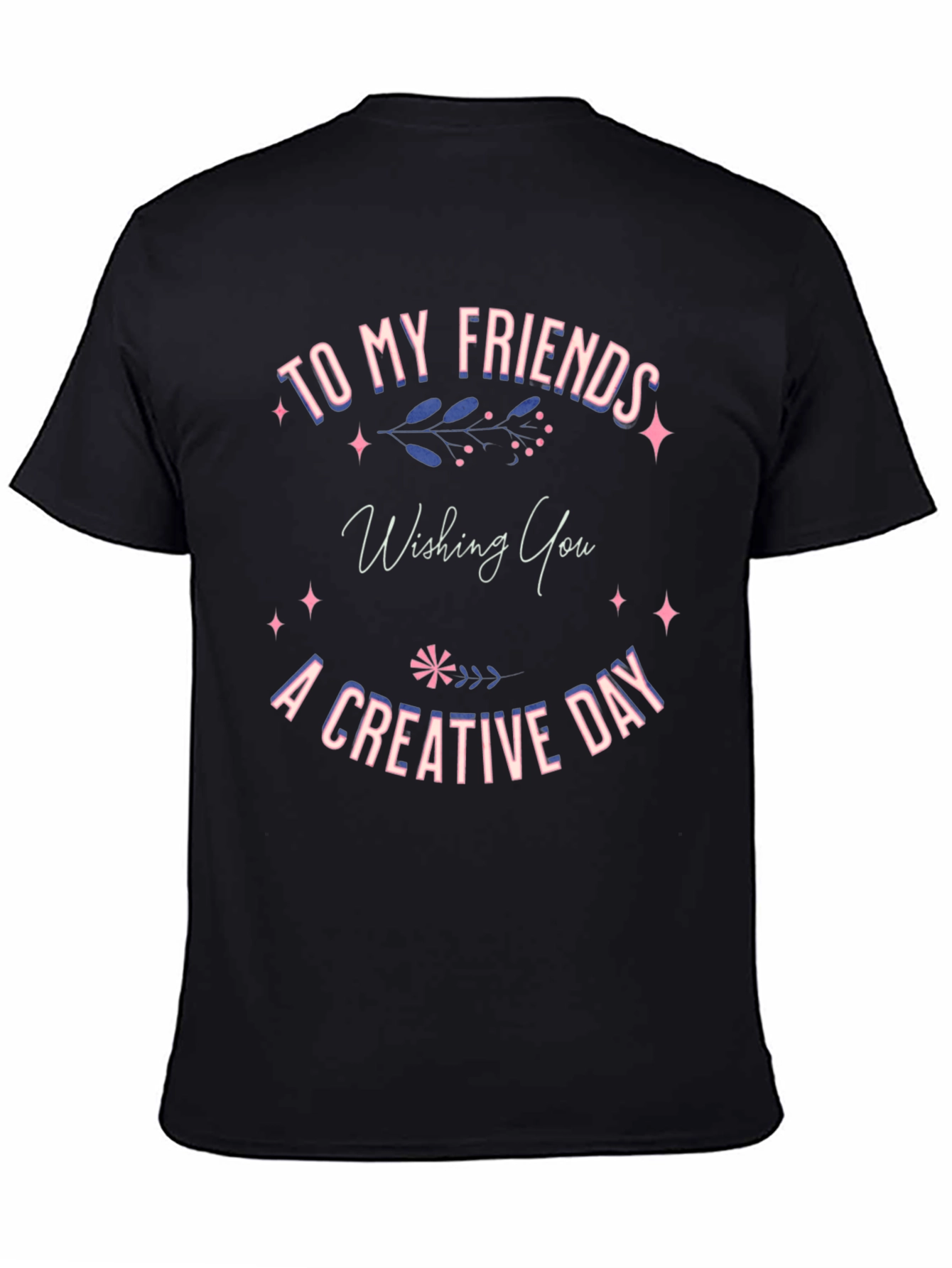 Creative Day T-Shirt -  Friends Gift