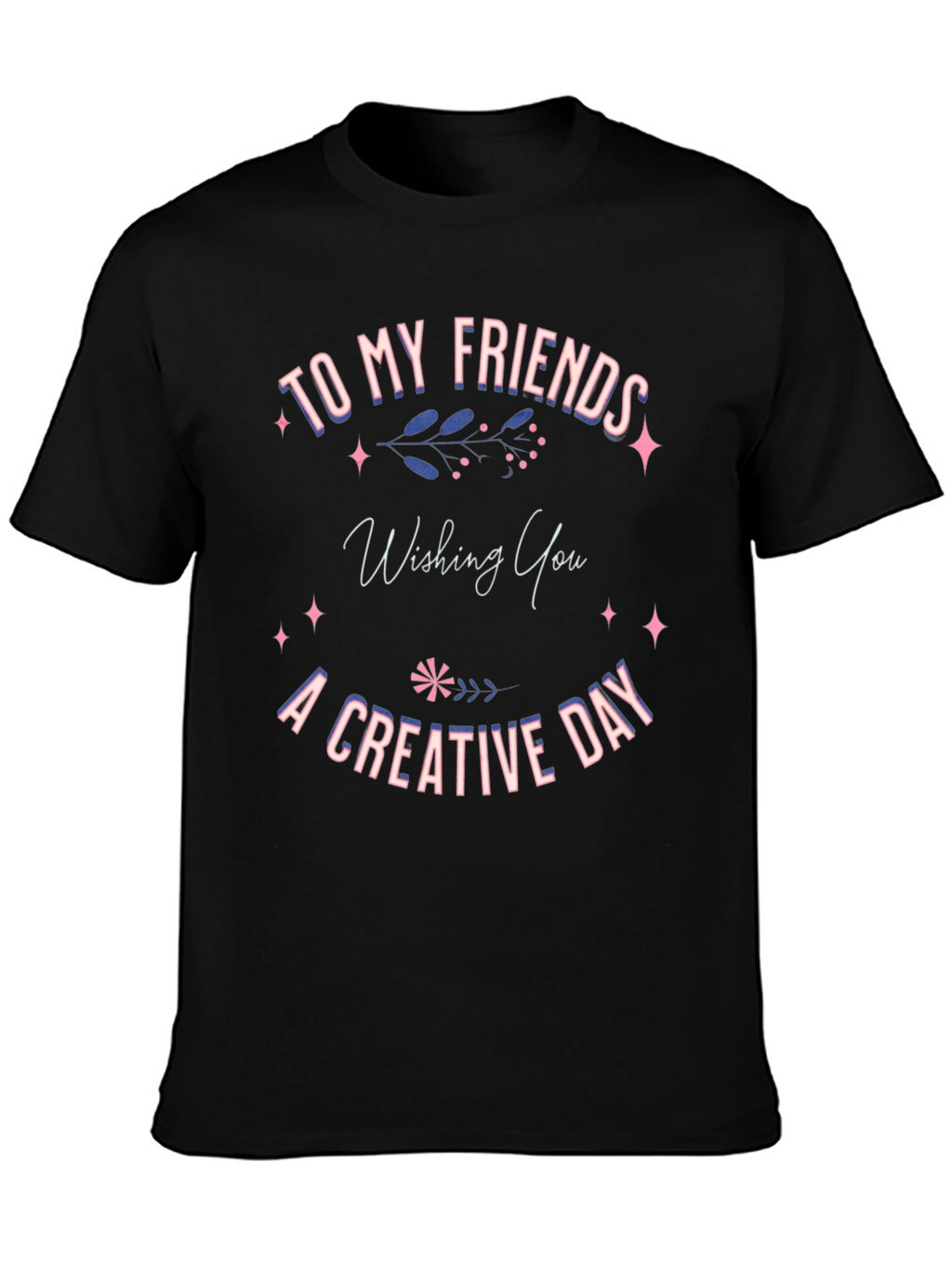 Creative Day T-Shirt -  Friends Gift