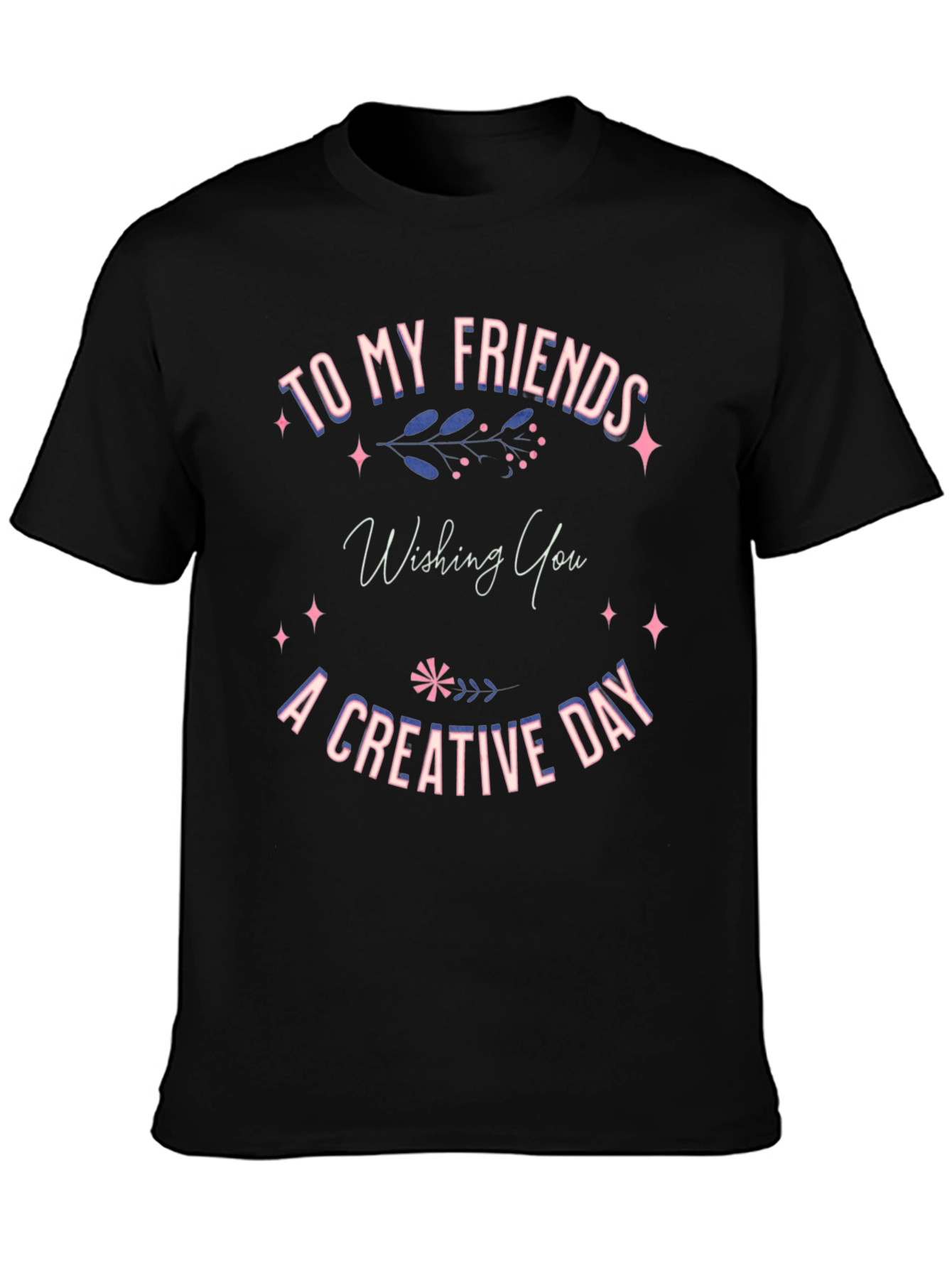 Creative Day T-Shirt -  Friends Gift