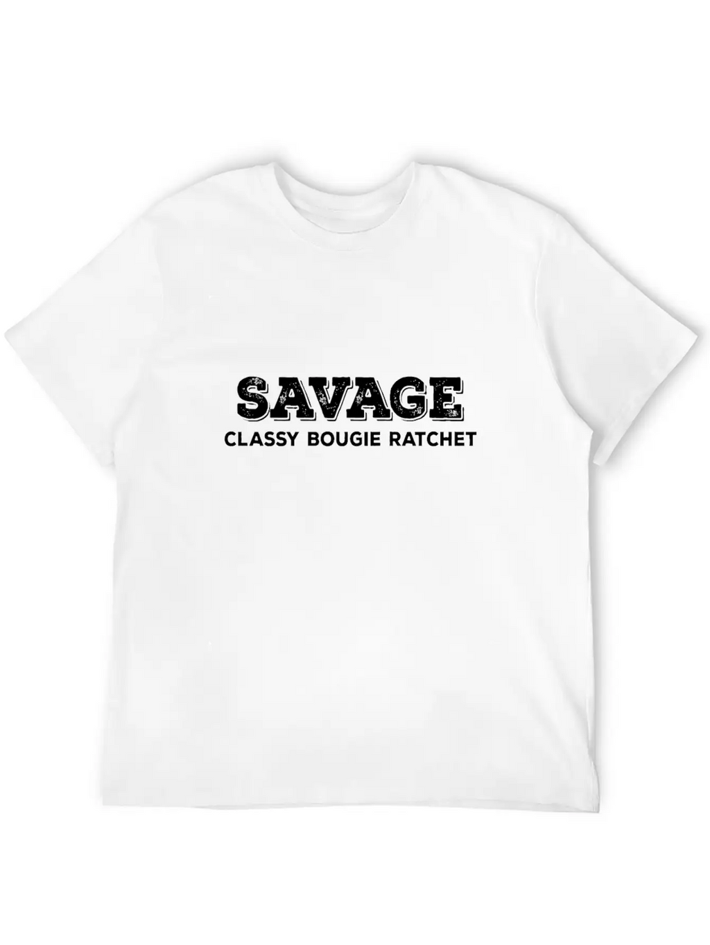 Savage Classy Bougie Ratchet Unisex Short Sleeve Soft Cotton T-Shirt – Casual Everyday Wear